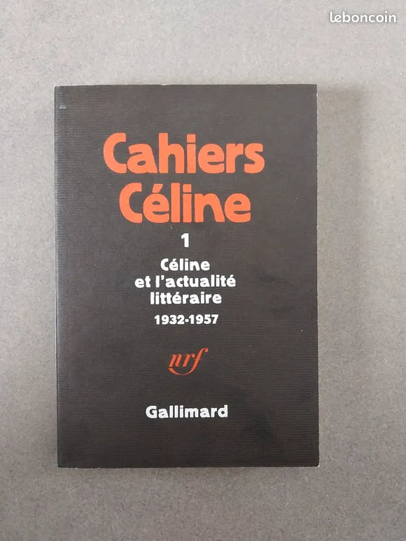 CELINE - CAHIERS CELINE - 1 Céline et l'actualité littéraire 1932-1957 - LIVRE