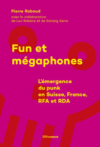 Fun et mégaphones - L'émergence du punk en Suisse, France, RFA et RDA Paperback – June 20, 2019 - LIVRE