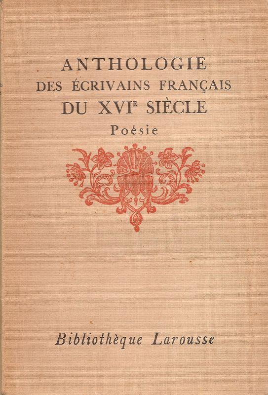 ANTHOLOGIE DES ECRIVAINS FRANCAIS DU XVIe SIECLE - POESIE - LIVRE