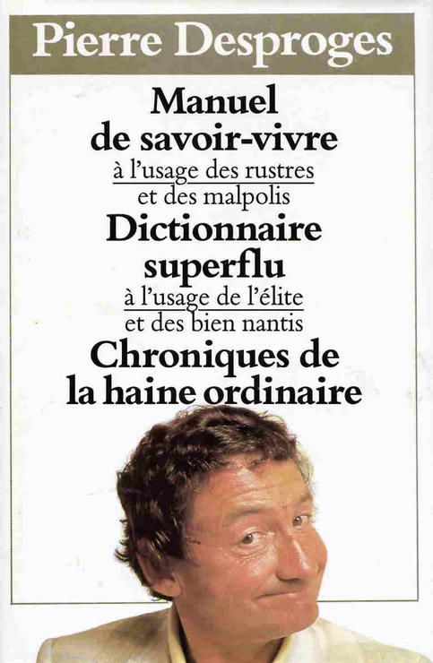 MANUEL DE SAVOIR-VIVRE - DICTIONNAIRE SUPERFLU - CHRONIQUES DE LA HAINE ORDINAIRE - PIERRE DESPROGES - LIVRE