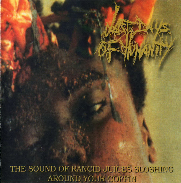 LAST DAYS OF HUMANITY - THE SOUND OF RANCID JUICES SLOSHING AROUND YOUR COFFIN - CD