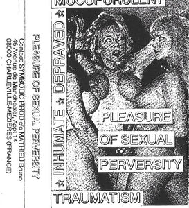 INHUMATE / DEPRAVED / MUCUPURULENT / TRAUMATISM ‎– Pleasure Of Sexual Perversity - SPLIT - Tape