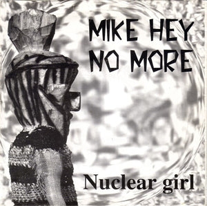 MIKE HEY NO MORE - NUCLEAR GIRL - 7"EP