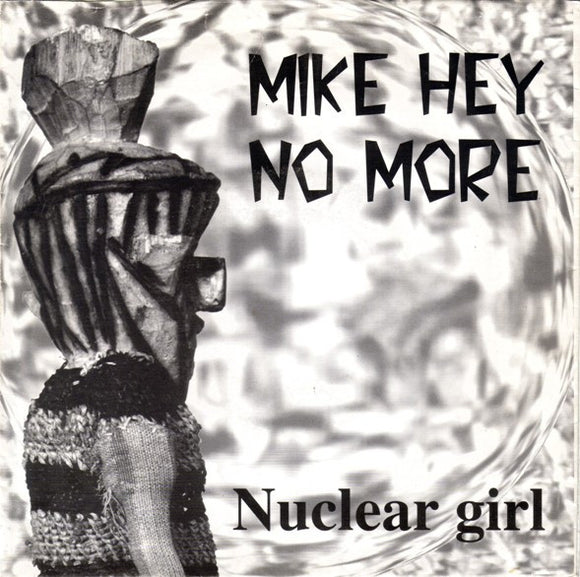 MIKE HEY NO MORE - NUCLEAR GIRL - 7