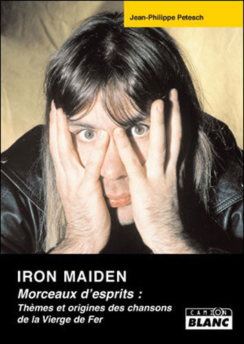 IRON MAIDEN - Morceaux d'Esprits: Thèmes et origines des chansons de la Vierge de Fer - Camion Blanc - LIVRE