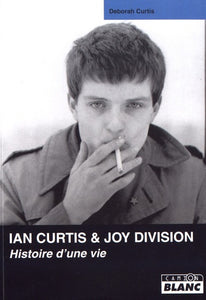 DEBORAH CURTIS "IAN CURTIS & JOY DIVISION - HISTOIRE D'UNE VIE" BOOK