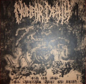 Nuclear Death "For Our Dead / All Creatures Great And Eaten" LP