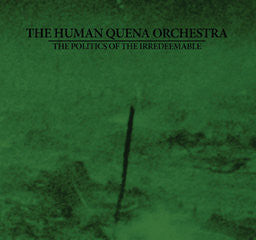 THE HUMAN QUENA ORCHESTRA "THE POLITICS OF THE IRREDEEMABLE" CD