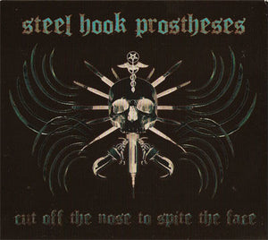 STEEL HOOK PROSTHESES "CUT OFF THE NOSE TO SPITE THE FACE" CD