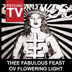 PSYCHIC TV "THEE FABULOUS FEAST OV FLOWERING LIGHT" CD