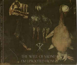 The Well Of Sadness ‎– I'm Uprooted From It CD
