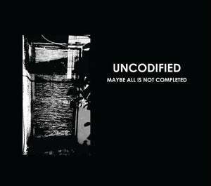 UNCODIFIED "Maybe All Is Not Completed" CD Digipak